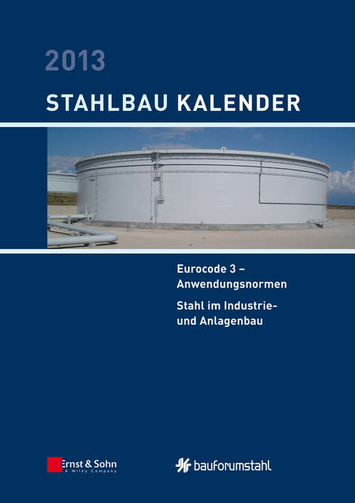 Book cover of Stahlbau-Kalender 2013: Eurocode 3 - Anwendungsnormen, Stahl im Industrie- und Anlagenbau (2) (Stahlbau-Kalender #8)