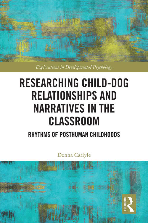 Book cover of Researching Child-Dog Relationships and Narratives in the Classroom: Rhythms of Posthuman Childhoods (Explorations in Developmental Psychology)