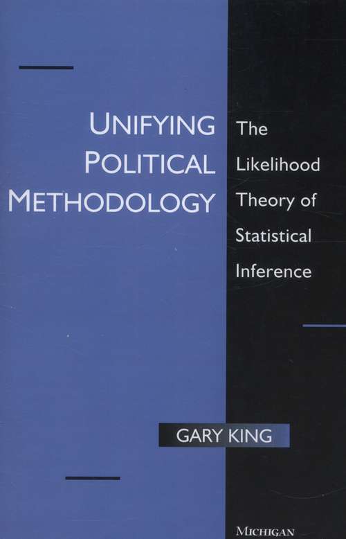 Book cover of Unifying Political Methodology: The Likelihood Theory Of Statistical Inference (Techniques In Political Analysis Series)