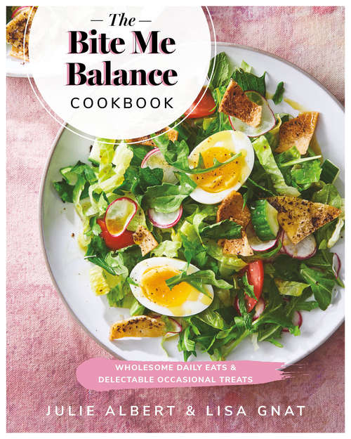 Book cover of The Bite Me Balance Cookbook: Wholesome Daily Eats & Delectable Occasional Treats