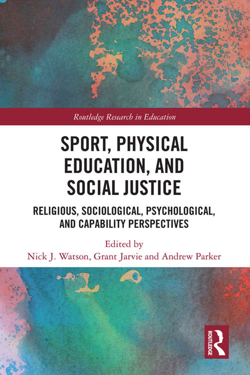 Book cover of Sport, Physical Education, and Social Justice: Religious, Sociological, Psychological, and Capability Perspectives (Routledge Research in Education)