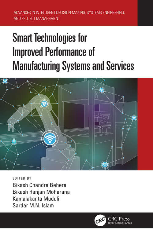 Book cover of Smart Technologies for Improved Performance of Manufacturing Systems and Services (Advances in Intelligent Decision-Making, Systems Engineering, and Project Management)