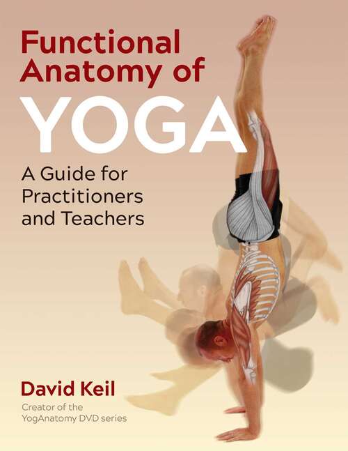 Book cover of Functional Anatomy of Yoga: A Guide for Practitioners and Teachers (2nd Edition, New Edition)