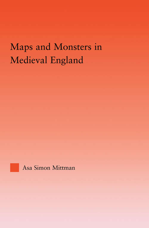 Book cover of Maps and Monsters in Medieval England (Studies in Medieval History and Culture)