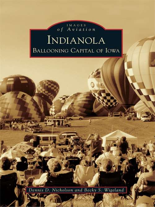 Book cover of Indianola: Ballooning Capital of Iowa (Images of Aviation)