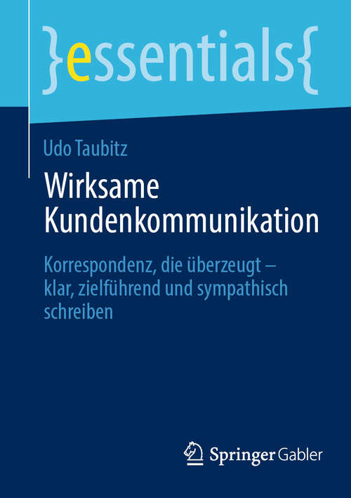 Book cover of Wirksame Kundenkommunikation: Korrespondenz, die überzeugt – klar, zielführend und sympathisch schreiben (2024) (essentials)