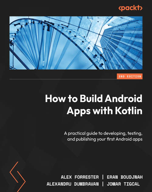 Book cover of How to Build Android Apps with Kotlin: A practical guide to developing, testing, and publishing your first Android apps (2)