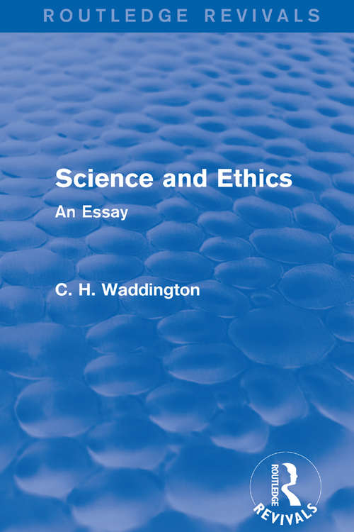 Book cover of Science and Ethics: An Essay (Routledge Revivals: Selected Works of C. H. Waddington)