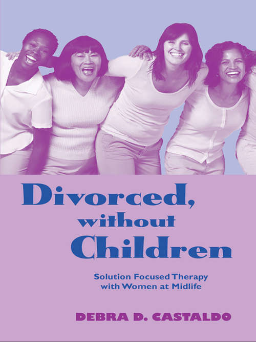 Book cover of Divorced, without Children: Solution Focused Therapy with Women at Midlife (Routledge Series on Family Therapy and Counseling)