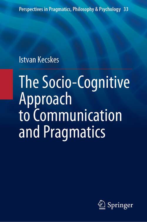 Book cover of The Socio-Cognitive Approach to Communication and Pragmatics (1st ed. 2023) (Perspectives in Pragmatics, Philosophy & Psychology #33)