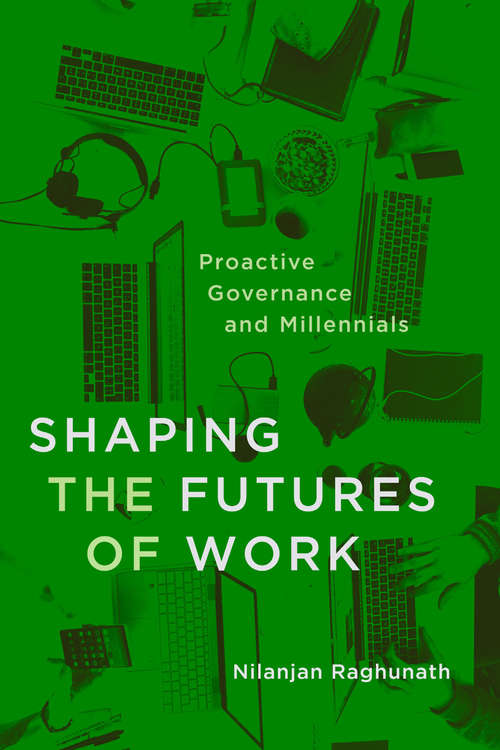Book cover of Shaping the Futures of Work: Proactive Governance and Millennials
