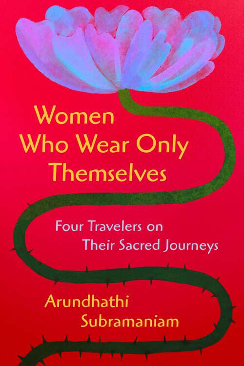 Book cover of Women Who Wear Only Themselves: Four Travelers on Their Sacred Journeys