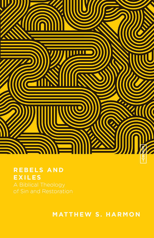 Book cover of Rebels and Exiles: A Biblical Theology of Sin and Restoration (Essential Studies in Biblical Theology)