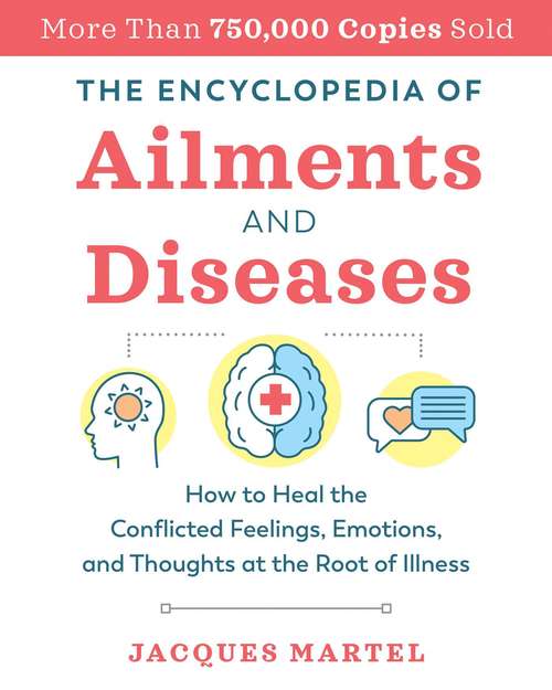 Book cover of The Encyclopedia of Ailments and Diseases: How to Heal the Conflicted Feelings, Emotions, and Thoughts at the Root of Illness (2nd Edition, New Edition of <i>The Complete Dictionary of Ailments and Diseases</i>)