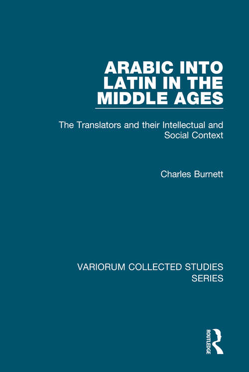 Book cover of Arabic into Latin in the Middle Ages: The Translators and their Intellectual and Social Context (Variorum Collected Studies)