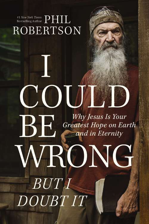 Book cover of I Could Be Wrong, But I Doubt It: Why Jesus Is Your Greatest Hope on Earth and in Eternity