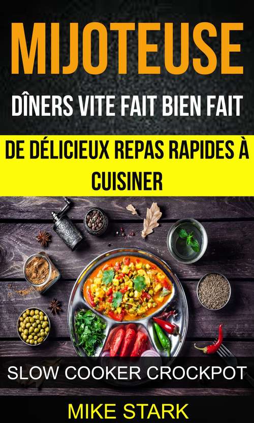 Book cover of Mijoteuse: de délicieux repas rapides à cuisiner (Slow Cooker Crockpot)