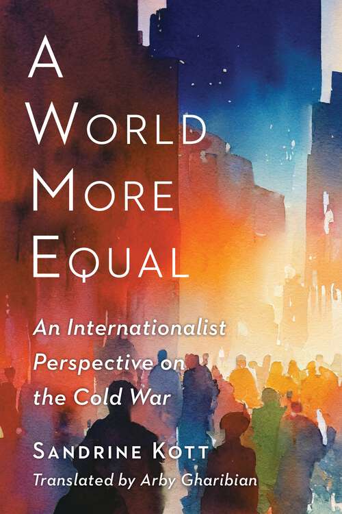 Book cover of A World More Equal: An Internationalist Perspective on the Cold War (Columbia Studies in International and Global History)