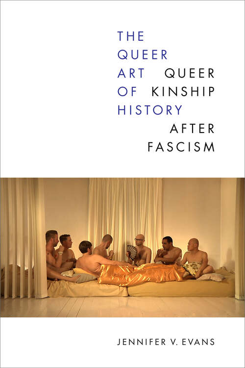 Book cover of The Queer Art of History: Queer Kinship after Fascism
