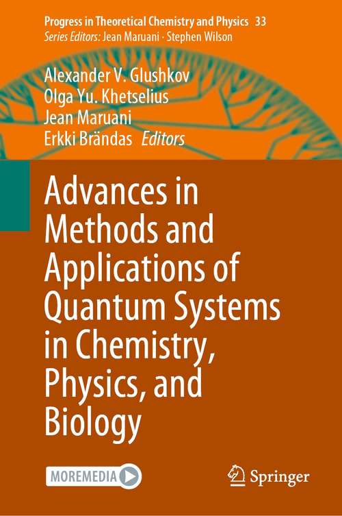 Book cover of Advances in Methods and Applications of Quantum Systems in Chemistry, Physics, and Biology (1st ed. 2021) (Progress in Theoretical Chemistry and Physics #33)