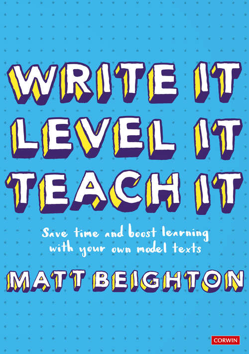 Book cover of Write It Level It Teach It: Save time and boost learning with your own model texts