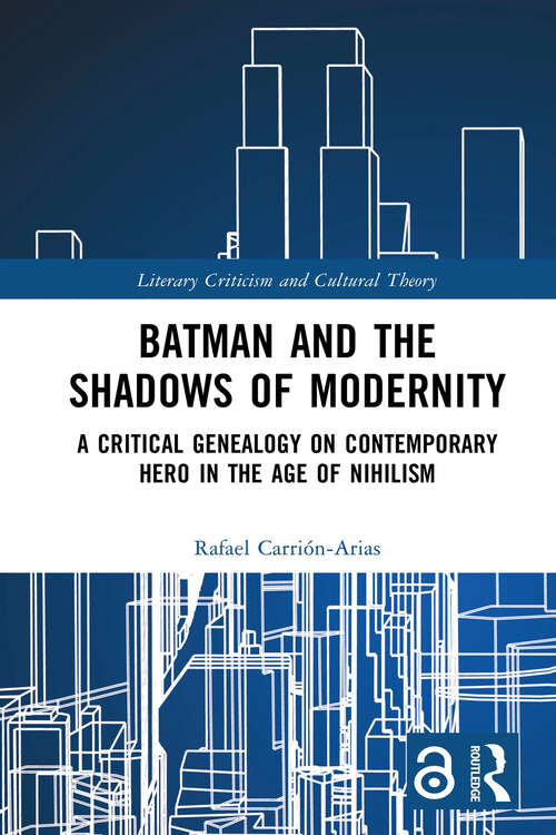 Book cover of Batman and the Shadows of Modernity: A Critical Genealogy on Contemporary Hero in the Age of Nihilism (Literary Criticism and Cultural Theory)