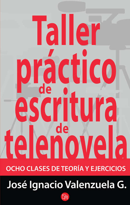 Book cover of Taller práctico de escritura de telenovela: Ocho clases de teoría y ejercicios