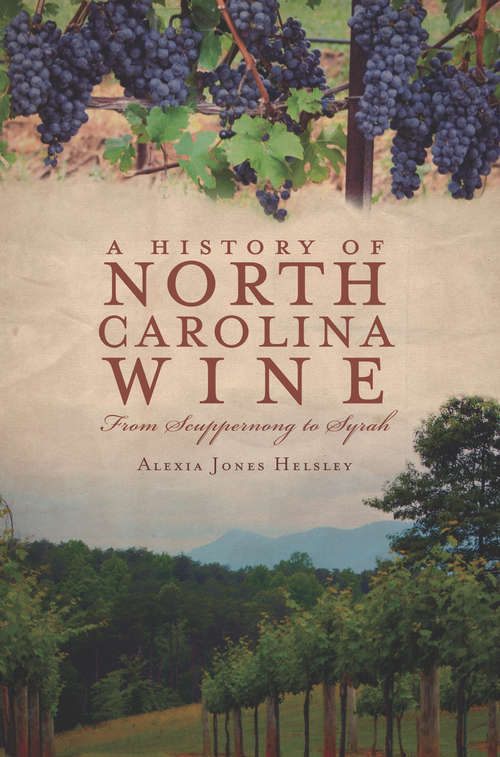 Book cover of A History of North Carolina Wine: From Scuppernong to Syrah (American Palate)