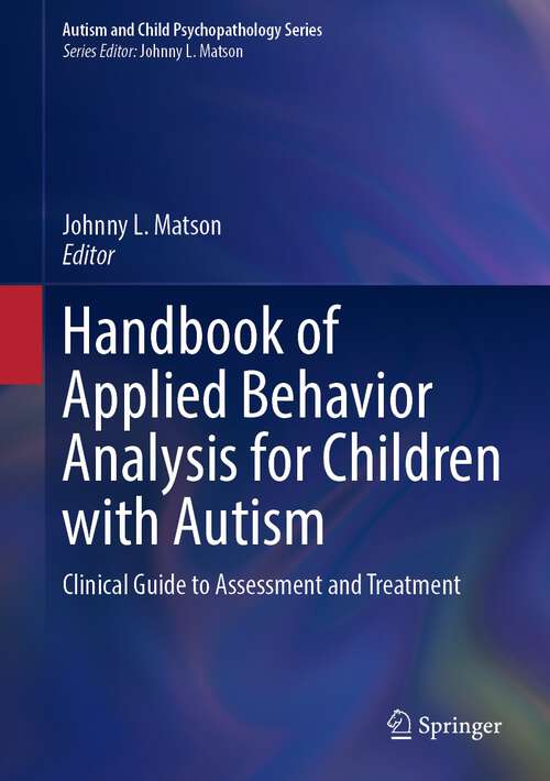 Book cover of Handbook of Applied Behavior Analysis for Children with Autism: Clinical Guide to Assessment and Treatment (1st ed. 2023) (Autism and Child Psychopathology Series)