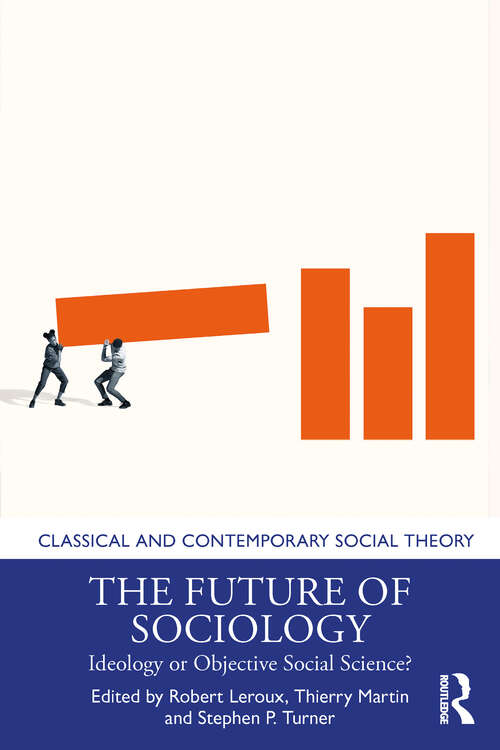 Book cover of The Future of Sociology: Ideology or Objective Social Science? (Classical and Contemporary Social Theory)
