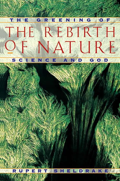 Book cover of The Rebirth of Nature: The Greening of Science and God