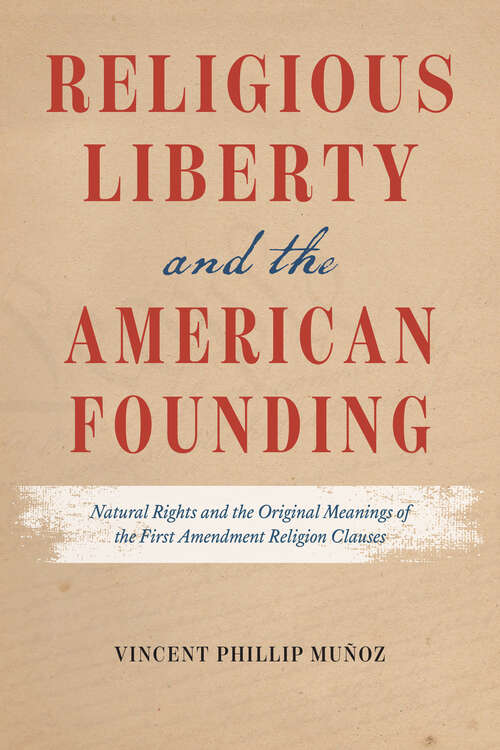 Book cover of Religious Liberty and the American Founding: Natural Rights and the Original Meanings of the First Amendment Religion Clauses