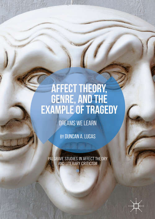 Book cover of Affect Theory, Genre, and the Example of Tragedy: Dreams We Learn (Palgrave Studies in Affect Theory and Literary Criticism)