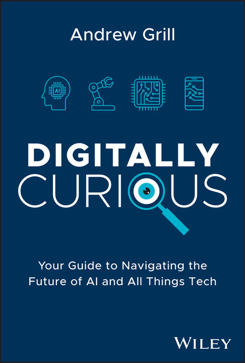 Book cover of Digitally Curious: Your Guide to Navigating the Future of AI and All Things Tech