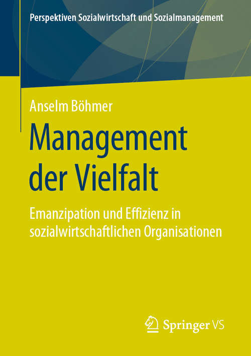 Book cover of Management der Vielfalt: Emanzipation und Effizienz in sozialwirtschaftlichen Organisationen (1. Aufl. 2020) (Perspektiven Sozialwirtschaft und Sozialmanagement)