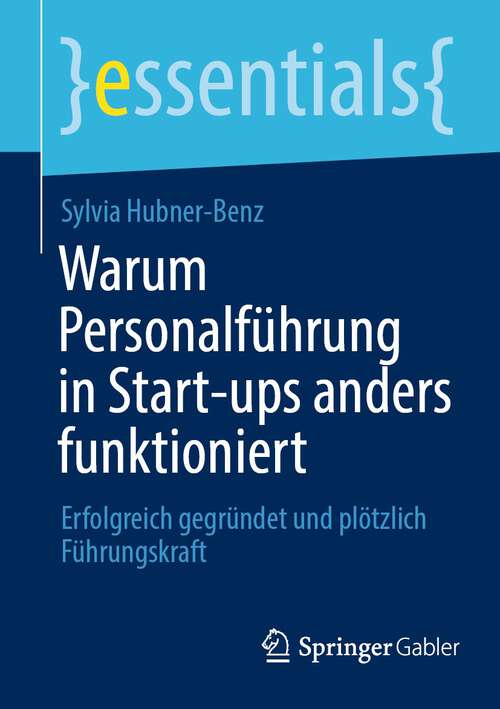 Book cover of Warum Personalführung in Start-ups anders funktioniert: Erfolgreich gegründet und plötzlich Führungskraft (1. Aufl. 2022) (essentials)