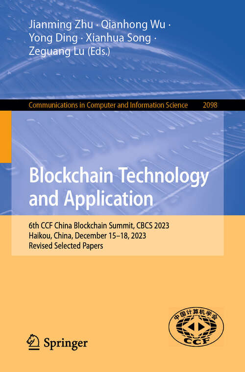 Book cover of Blockchain Technology and Application: 6th CCF China Blockchain Summit, CBCS 2023, Haikou, China, December 15–18, 2023, Revised Selected Papers (2024) (Communications in Computer and Information Science #2098)