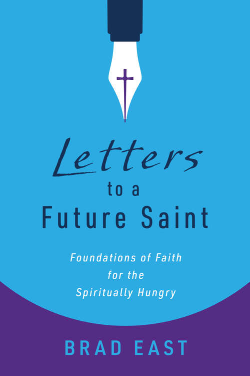 Book cover of Letters to a Future Saint: Foundations of Faith for the Spiritually Hungry