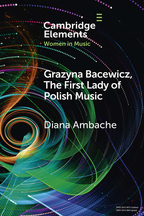 Book cover of Grażyna Bacewicz, The 'First Lady of Polish Music' (Elements in Women in Music)