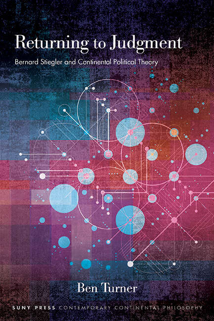 Book cover of Returning to Judgment: Bernard Stiegler and Continental Political Theory (SUNY series in Contemporary Continental Philosophy)