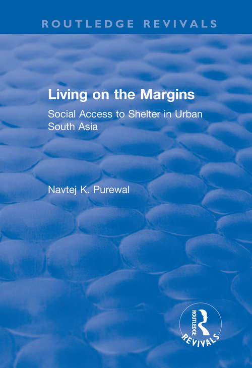 Book cover of Living on the Margins: Social Access To Shelter In Urban South Asia (Soas Studies In Development Geography)