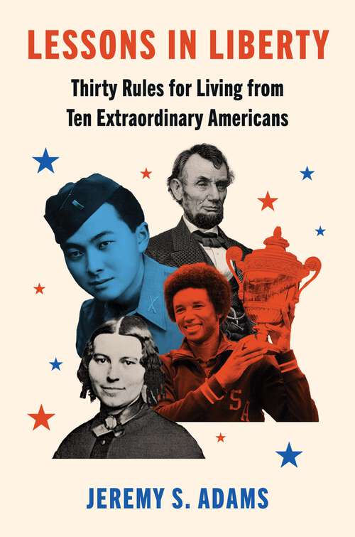 Book cover of Lessons in Liberty: Thirty Rules for Living from Ten Extraordinary Americans