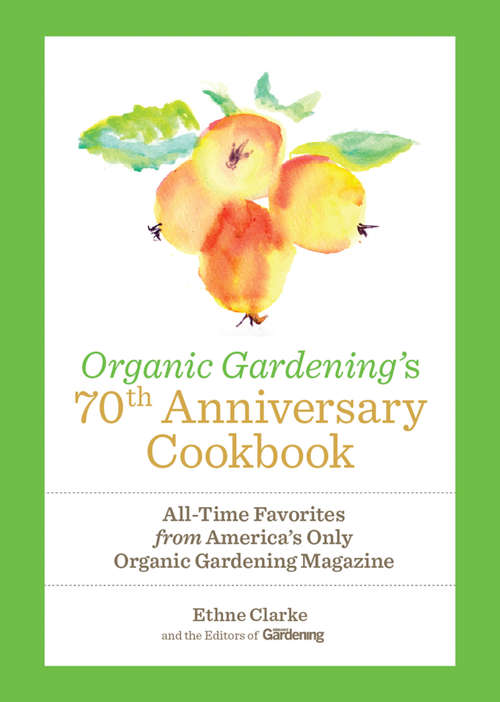 Book cover of Organic Gardening's 70th Anniversary Cookbook: All-Time Favorites from America's Only Organic Gardening Magazine