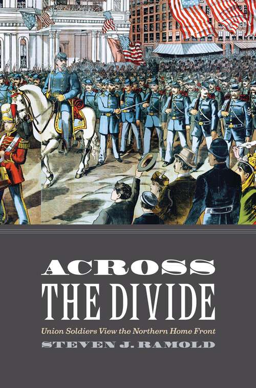 Book cover of Across the Divide: Union Soldiers View the Northern Home Front