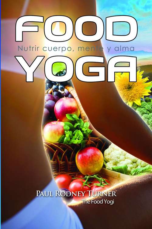 Book cover of Food Yoga: Nutrir su Cuerpo, Mente y Alma