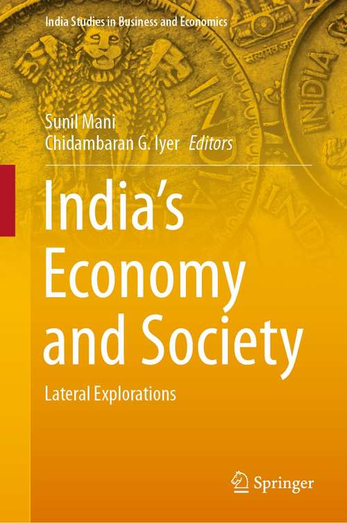 Book cover of India’s Economy and Society: Lateral Explorations (1st ed. 2021) (India Studies in Business and Economics)