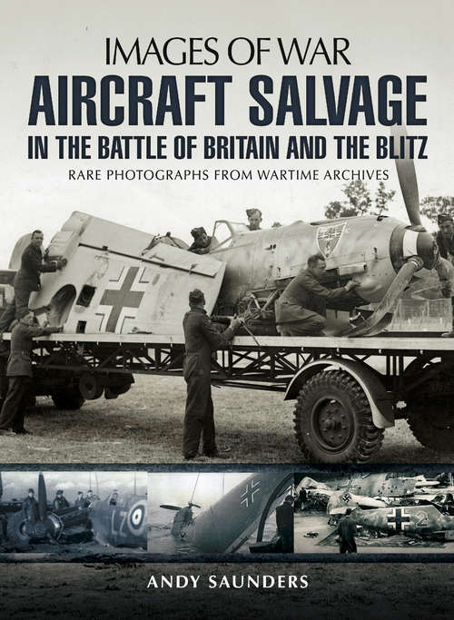 Book cover of Aircraft Salvage in the Battle of Britain and the Blitz: Aircraft Salvage in the Battle of Britain and the Blitz (Images Of War Bks.)