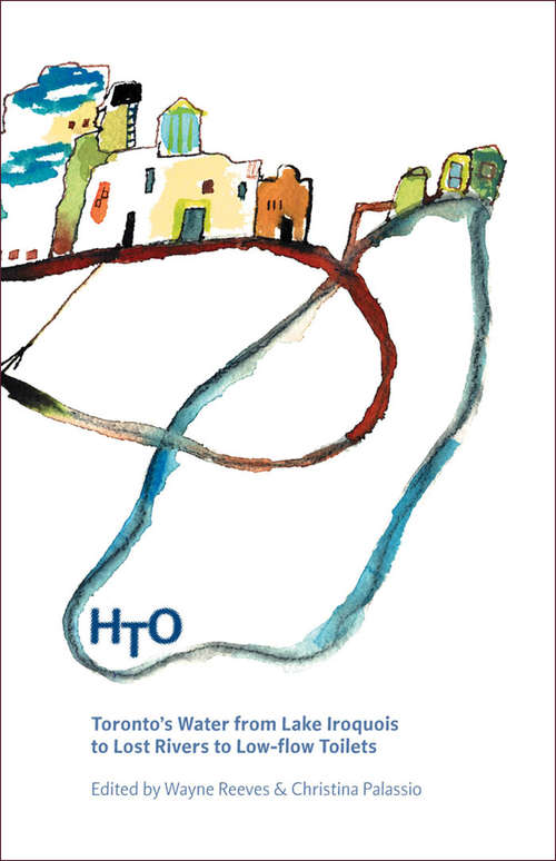 Book cover of HTO: Toronto's Water from Lake Iroquois to Lost Rivers and Low-flow Toilets (uTOpia)