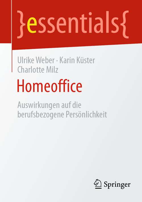 Book cover of Homeoffice: Auswirkungen auf die berufsbezogene Persönlichkeit (1. Aufl. 2022) (essentials)