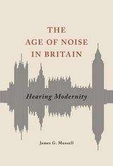 Book cover of The Age of Noise in Britain: Hearing Modernity